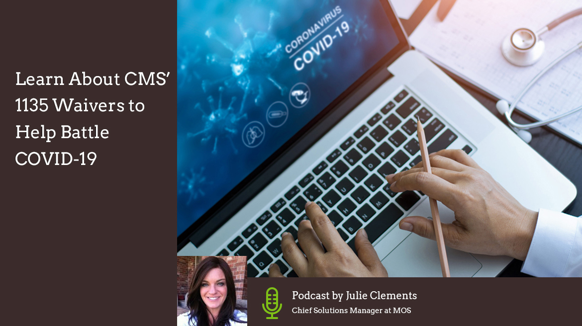 Learn About CMS’ 1135 Waivers to Help Battle COVID-19